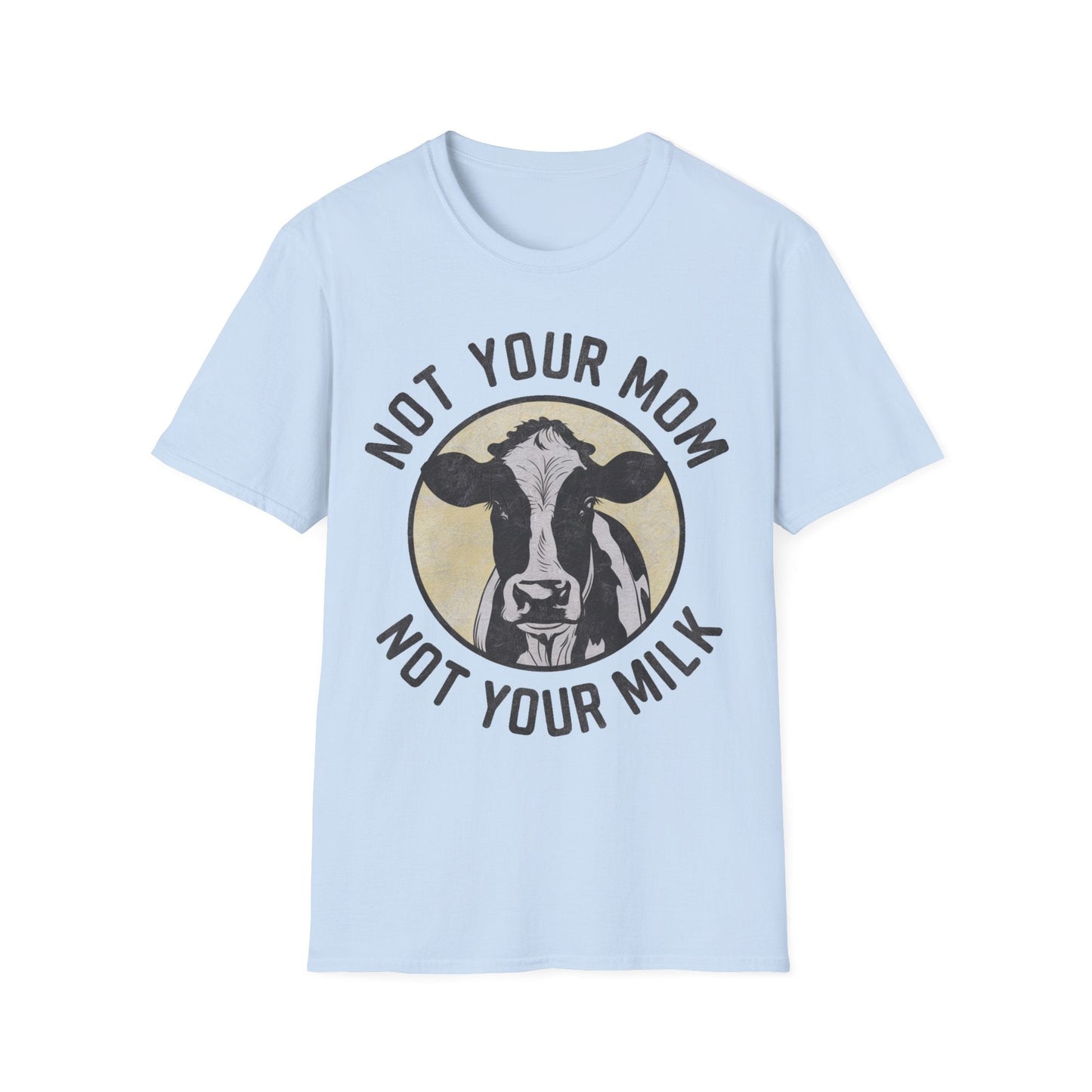 Not Your Mom Not Your Milk T-Shirt